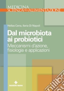 Dal microbiota ai probiotici: Meccanismi d’azione, ?siologia e applicazioni. E-book. Formato EPUB ebook di Hellas Cena