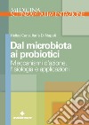 Dal microbiota ai probiotici: Meccanismi d’azione, ?siologia e applicazioni. E-book. Formato EPUB ebook