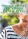 Consigli pratici per vivere la malattia: Alimentazione, movimento, arte e non solo... per recuperare e mantenere la voglia di vivere. E-book. Formato PDF ebook