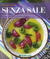 Senza sale: Scoprire vere e proprie emozioni di gusto grazie a condimenti e insaporitori. E-book. Formato PDF ebook