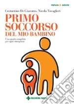 Primo soccorso del mio bambino: Una guida completa per ogni emergenza. E-book. Formato PDF ebook