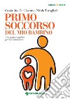 Primo soccorso del mio bambino: Una guida completa per ogni emergenza. E-book. Formato PDF ebook di Costantino De Giacomo