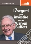 i 7 segreti per investire come Warren Buffett. E-book. Formato PDF ebook di Mary Buffett