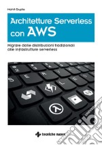 Architetture Serverless con AWS: Migrare dalle distribuzioni tradizionali alle infrastrutture serverless. E-book. Formato PDF