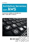 Architetture Serverless con AWS: Migrare dalle distribuzioni tradizionali alle infrastrutture serverless. E-book. Formato PDF ebook di Mohit Gupta