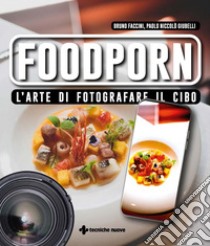 Foodporn: L'arte di fotografare il cibo. E-book. Formato PDF ebook di Bruno Faccini Paolo N. Giubelli