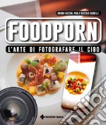 Foodporn: L'arte di fotografare il cibo. E-book. Formato PDF ebook