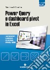 Power Query e dashboard pivot con Excel: Lavorare sui dati in modo nuovo con autonomia, efficienza, rapidità. E-book. Formato PDF ebook di Marilena D'Onofrio