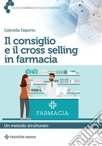 Il consiglio e il cross selling in farmacia: Un metodo strutturato. E-book. Formato EPUB ebook