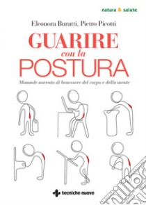 Guarire con la postura: Manuale narrato di benessere del corpo e della mente. E-book. Formato EPUB ebook di Eleonora Buratti