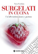 Surgelati in cucina: Un'alternativa sicura e gustosa. E-book. Formato PDF ebook