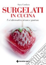 Surgelati in cucina: Un'alternativa sicura e gustosa. E-book. Formato EPUB ebook