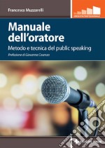 Manuale dell'oratore: Metodo e tecnica del public speaking. E-book. Formato PDF ebook