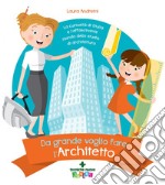 Da grande voglio fare l'architetto: La curiosità di Giulia e l’affascinante mondo dello studio di architettura. E-book. Formato PDF ebook