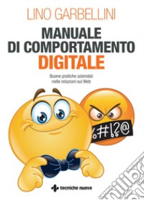 Manuale di comportamento digitale: Buone pratiche aziendali nelle relazioni sul Web. E-book. Formato PDF ebook di Lino Garbellini