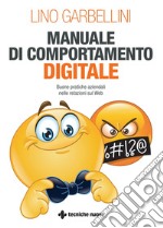 Manuale di comportamento digitale: Buone pratiche aziendali nelle relazioni sul Web. E-book. Formato PDF ebook