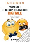 Manuale di comportamento digitale: Buone pratiche aziendali nelle relazioni sul Web. E-book. Formato PDF ebook di Lino Garbellini