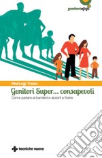 Genitori Super… consapevoli: Come parlare ai bambini e aiutarli a fiorire. E-book. Formato PDF