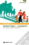 Genitori Super… consapevoli: Come parlare ai bambini e aiutarli a fiorire. E-book. Formato EPUB ebook