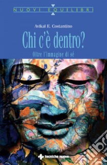 Chi c'è dentro?: Oltre l'immagine di sé. E-book. Formato PDF ebook di Avikal E. Costantino