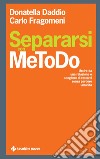 Separarsi con MeToDo: Uscire da una relazione o scegliere di restarci senza perdere umanità. E-book. Formato PDF ebook di Donatella Daddio