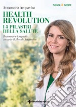 Health Revolution i 5 pilastri della salute: Benessere e longevità secondo il Metodo Acquaviva. E-book. Formato PDF