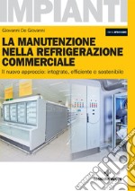 La manutenzione nella refrigerazione commerciale: Il nuovo approccio: integrato, efficiente e sostenibile. E-book. Formato EPUB