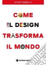 Come il design trasforma il mondo. E-book. Formato PDF