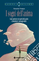 I sogni dell'anima: Come penetrare nei segreti della psiche e interpretare i messaggi onirici. E-book. Formato PDF ebook