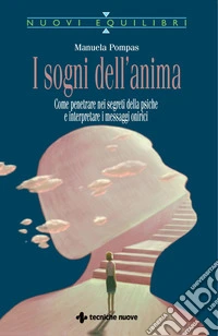 I sogni dell'anima: Come penetrare nei segreti della psiche e interpretare i messaggi onirici. E-book. Formato EPUB ebook