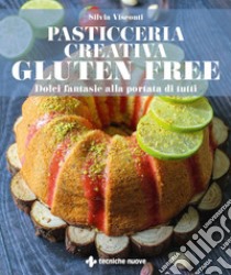 Pasticceria creativa GLUTEN FREE: Dolci fantasie alla portata di tutti. E-book. Formato PDF ebook di Silvia Visconti