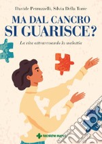 Ma dal cancro si guarisce?: La vita attraversando la malattia. E-book. Formato PDF ebook