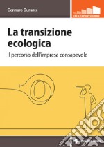 La transizione ecologica: Il percorso dell’impresa consapevole. E-book. Formato PDF ebook