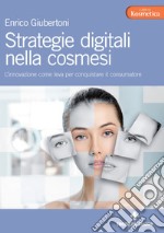 Strategie digitali nella cosmesi: L’innovazione come leva per conquistare il consumatore. E-book. Formato PDF