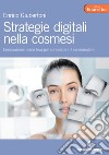 Strategie digitali nella cosmesi: L’innovazione come leva per conquistare il consumatore. E-book. Formato PDF ebook