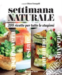 Settimana naturale - 208 ricette per tutte le stagioni. E-book. Formato PDF ebook di Chiara Fumagalli