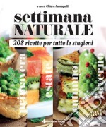 Settimana naturale - 208 ricette per tutte le stagioni. E-book. Formato PDF ebook