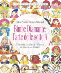 Bimbe Diamante: l'arte delle sette A: Un metodo che aiuta a sviluppare un nuovo modo di essere. E-book. Formato PDF ebook di Silvia Pisani