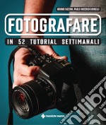 Fotografare in 52 tutorial settimanali. E-book. Formato PDF ebook