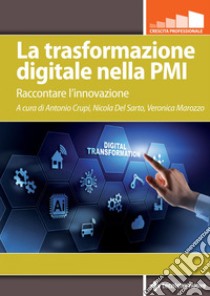 La trasformazione digitale nella PMI: Raccontare l’innovazione. E-book. Formato EPUB ebook di Antonio Crupi