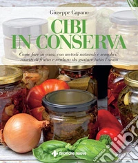 Cibi in conserva: Come fare in casa, con metodi naturali e semplici, vasetti di frutta e verdura da gustare tutto l’anno. E-book. Formato PDF ebook
