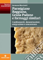 Parmigiano Reggiano, Grana Padano e formaggi similari: Cambiamenti, denominazioni, emigrazione e concorrenza. E-book. Formato PDF ebook