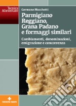 Parmigiano Reggiano, Grana Padano e formaggi similari: Cambiamenti, denominazioni, emigrazione e concorrenza. E-book. Formato EPUB