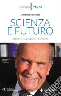 Scienza e futuro: Riflessioni sul progresso e l’umanità. E-book. Formato PDF ebook di Umberto Veronesi