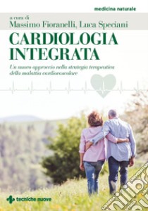 Cardiologia integrata: Un nuovo approccio nella strategia terapeutica della malattia cardiovascolare. E-book. Formato EPUB ebook di Luca Speciani