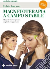 Magnetoterapia a campo stabile III edizione: Manuale teorico-pratico ampliato e aggiornato. E-book. Formato EPUB ebook di Fabio Ambrosi