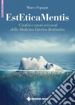 EstEticaMentis: Confini e nuovi orizzonti della Medicina Estetica Restitutiva. E-book. Formato PDF ebook