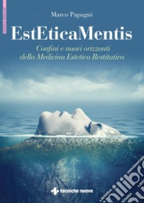 EstEticaMentis: Confini e nuovi orizzonti della Medicina Estetica Restitutiva. E-book. Formato EPUB ebook di Marco Papagni