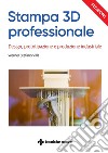 Stampa 3D professionale: Design, prototipazione e produzione industriale. E-book. Formato PDF ebook