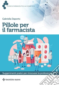 Pillole per il farmacista: Suggerimenti pratici per rinnovare la professione. E-book. Formato PDF ebook